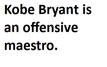 A set of characters which makes up a string, which reads out Kobe Bryant is an offensive maestro.